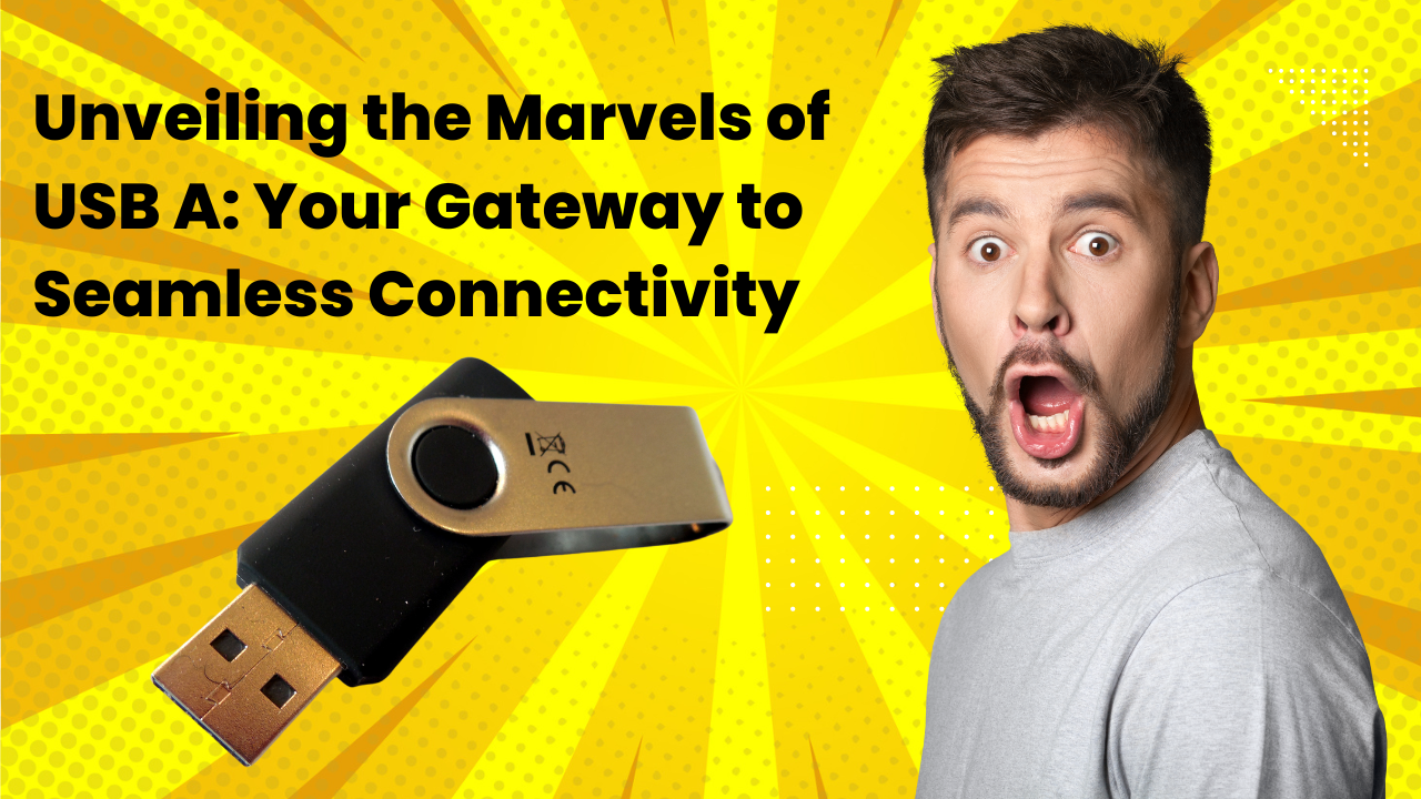 Unveiling the Marvels of USB A: Your Gateway to Seamless Connectivity