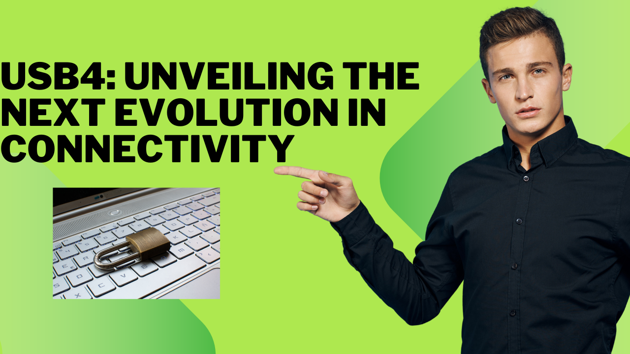 USB4: Unveiling the Next Evolution in ConnectivityUSB4: Unveiling the Next Evolution in Connectivity