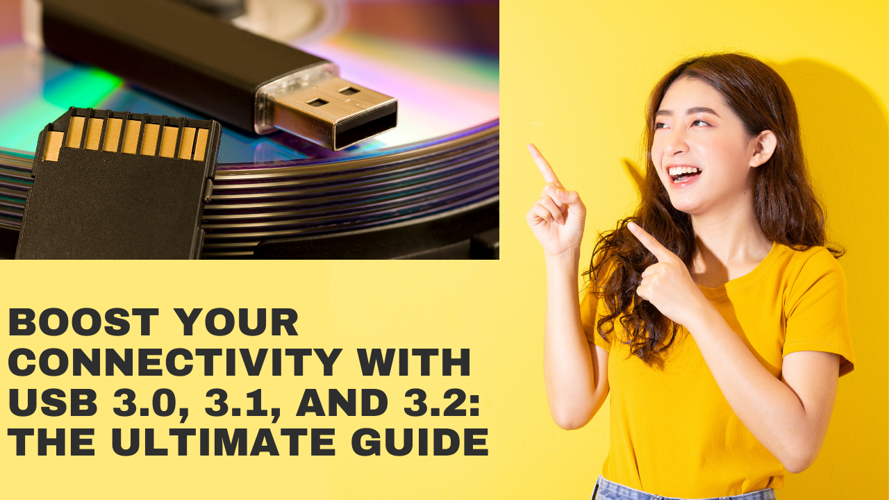 Boost Your Connectivity with USB 3.0, 3.1, and 3.2: The Ultimate Guide