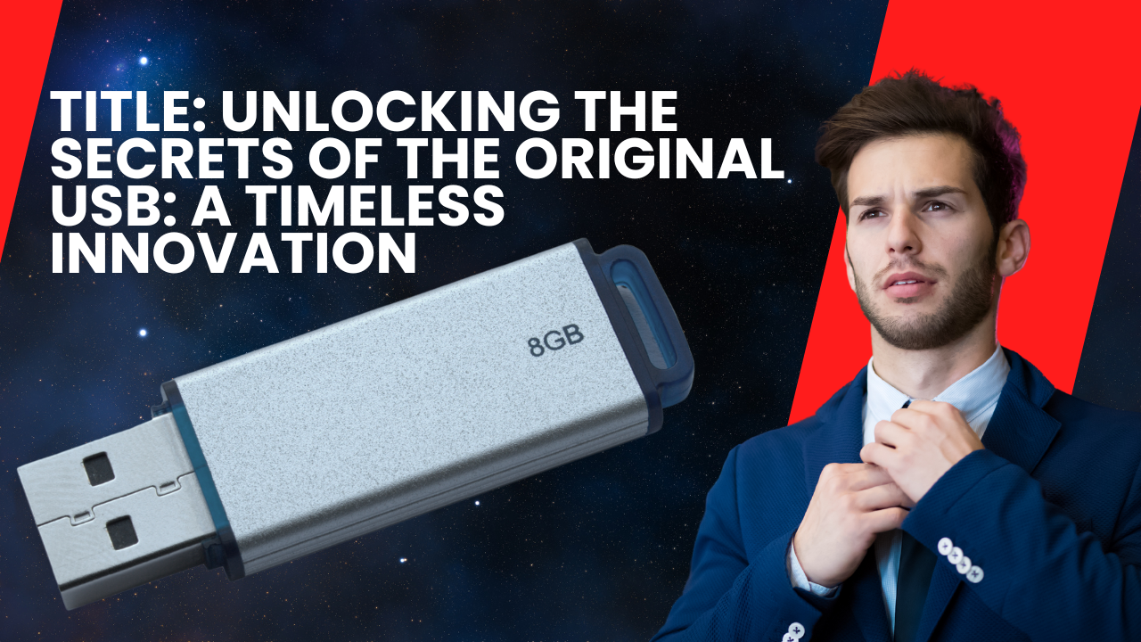 Title: Unlocking the Secrets of the Original USB: A Timeless Innovation