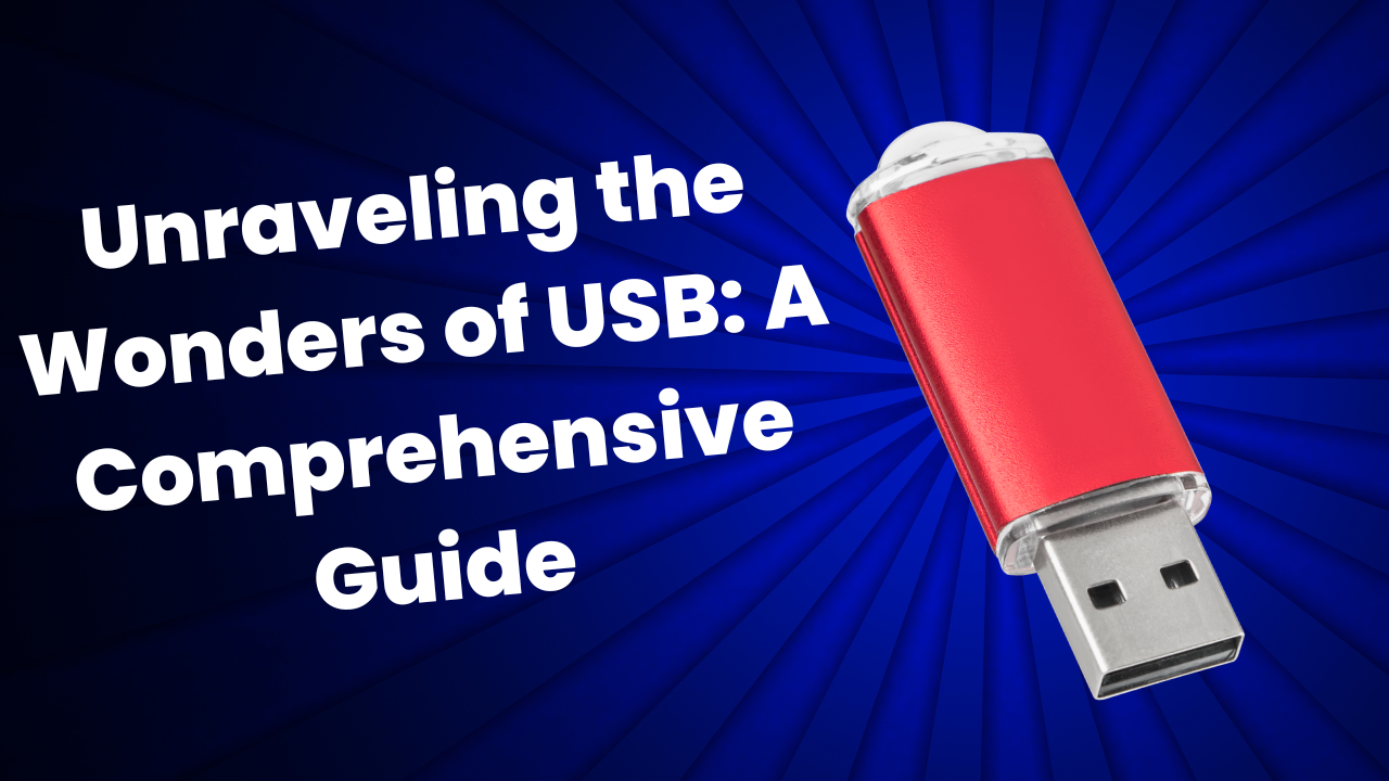 Unraveling the Wonders of USB: A Comprehensive Guide